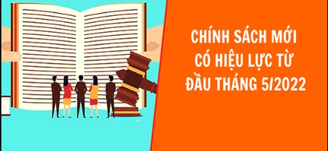 Những chính sách nổi bật có hiệu lực từ tháng 5/2022 